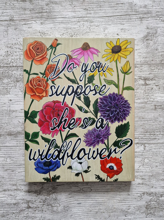 Do you suppose she's a wildflower, wooden wallart.