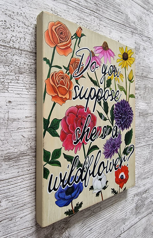 Do you suppose she's a wildflower, wooden wallart.